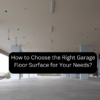 How to Choose the Right Garage Floor Surface for Your Needs?