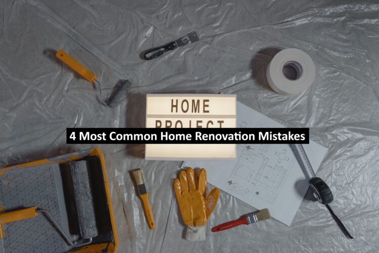 4 Most Common Home Renovation Mistakes