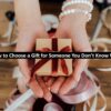 How to Choose a Gift for Someone You Don’t Know Well